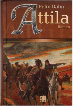 Hier klicken, um die Abbildung zu vergrößern... Attila. Historischer Roman aus der Völkerwanderungszeit.