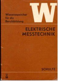 Wissensspeicher für die Berufsausbildung: Elektrische Messtechnik Wissensspeicher für die Berufsausbildung: Elektrische Messtechnik
