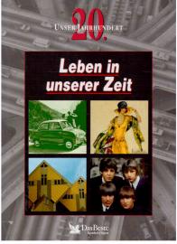 Hier klicken, um die Abbildung zu vergrößern... Unser 20. Jahrhundert: Leben in unserer Zeit