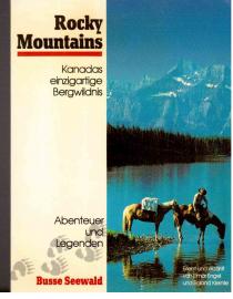 Rocky Mountains. Kanadas einzigartige Bergwildnis einst, jetzt und zum Nacherleben Rocky Mountains. Kanadas einzigartige Bergwildnis einst, jetzt und zum Nacherleben