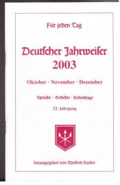 Für jeden Tag. Deutscher Jahrweiser 2003 (Oktober, November, Dezember) Sprüche, Gedichte, Gedenktage. 23. Jahrgang Für jeden Tag. Deutscher Jahrweiser 2003 (Oktober, November, Dezember) Sprüche, Gedichte, Gedenktage. 23. Jahrgang