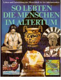 So lebten die Menschen im Altertum : Leben und Entwicklung der Menschheit in vier Jahrtausenden. So lebten die Menschen im Altertum : Leben und Entwicklung der Menschheit in vier Jahrtausenden.