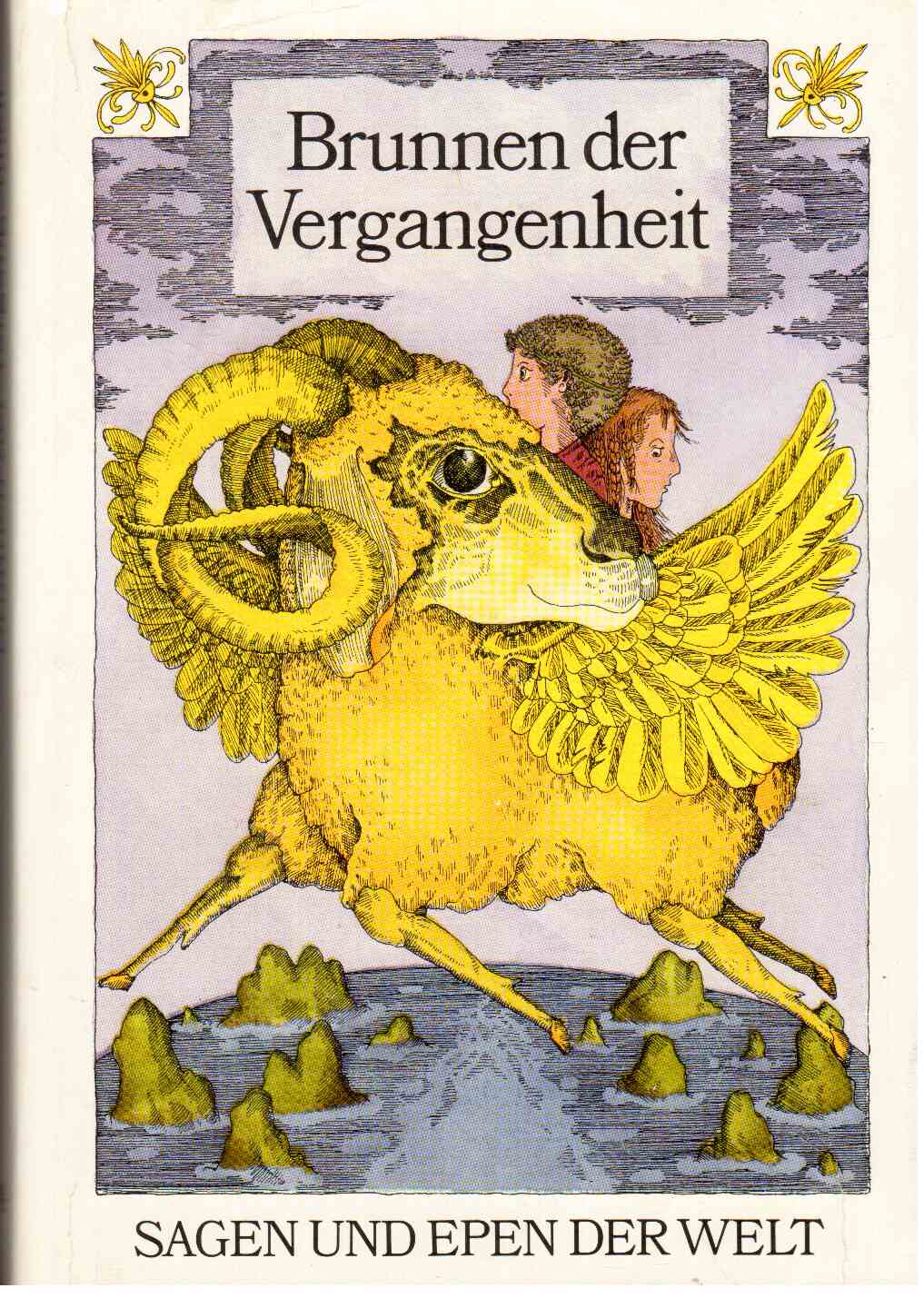 Brunnen der Vergangenheit : Sagen und Epen der Welt Brunnen der Vergangenheit : Sagen und Epen der Welt