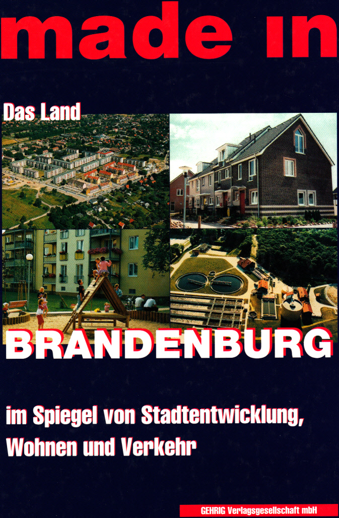 Made in : Das Land Brandenburg im Spiegel von Stadtentwicklung, Wohnen und Verkehr. Made in : Das Land Brandenburg im Spiegel von Stadtentwicklung, Wohnen und Verkehr.