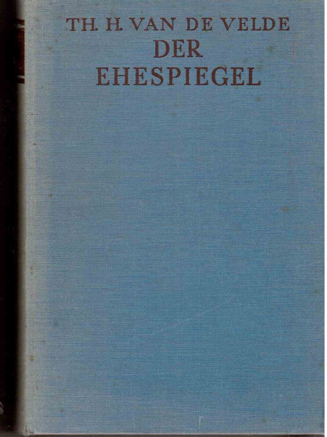 Der Ehespiegel : Ein Bilderbuch mit textlichen Erläuterungen und Betrachtungen. Mit einhundertsechzig Abbildungen Der Ehespiegel : Ein Bilderbuch mit textlichen Erläuterungen und Betrachtungen. Mit einhundertsechzig Abbildungen