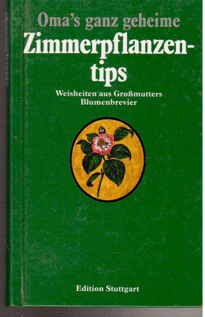 Hier klicken, um die Abbildung zu vergrößern... Omas ganz geheime Zimmerpflanzentips : Weisheiten aus Großmutters Blumenbrevier
