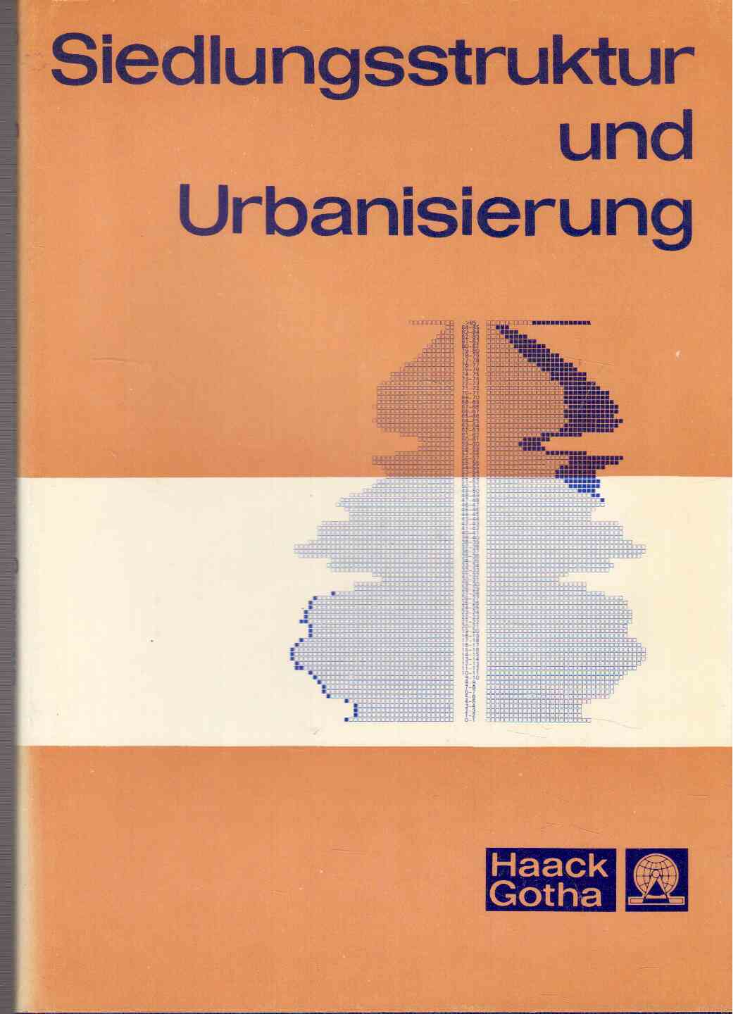 Siedlungsstruktur und Urbanisierung : Probleme ihrer planmäßigen, proportionalen Gestaltung in der entwickelten sozialistischen Gesellschaft. Siedlungsstruktur und Urbanisierung : Probleme ihrer planmäßigen, proportionalen Gestaltung in der entwickelten sozialistischen Gesellschaft.