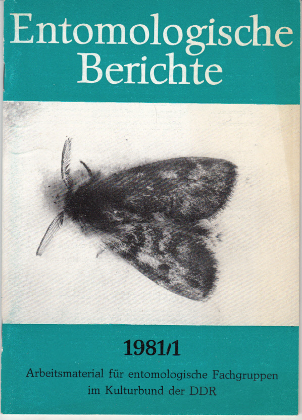 Entomologische Berichte : Arbeitsmaterial für entomologische Fachgruppen im Kulturbund der DDR 1(1981) Entomologische Berichte : Arbeitsmaterial für entomologische Fachgruppen im Kulturbund der DDR 1(1981)