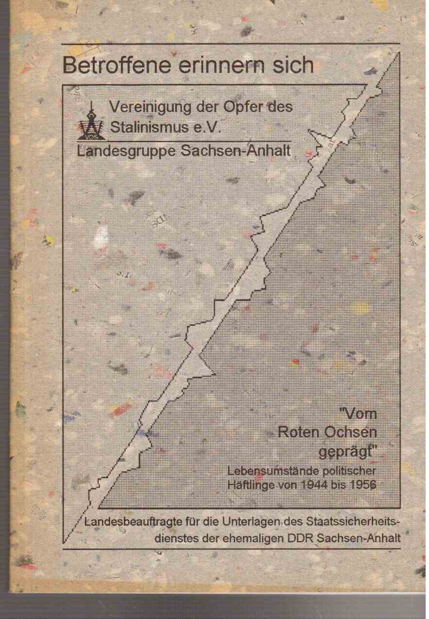 Hier klicken, um die Abbildung zu vergrößern... Betroffene erinnern sich - Vom Roten Ochsen geprägt. Lebensumstände politischer Häftlinge von 1944 bis 1956.