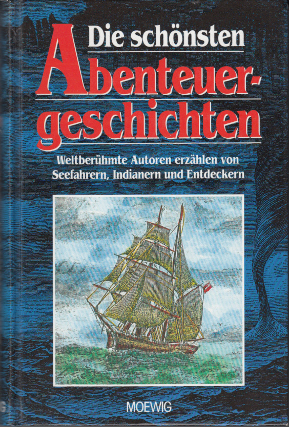 Hier klicken, um die Abbildung zu vergrößern... Die schönsten Abenteuergeschichten. Weltberühme Autoren erzählen von Seefahrern, Indianern und Entdeckern