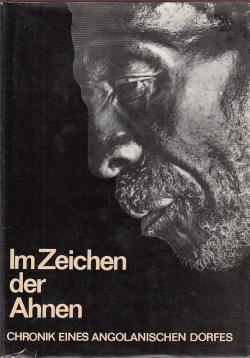 Im Zeichen der Ahnen. Chronik des angolanischen Dorfes Kasenje erzählt von seinen Bewohnern Im Zeichen der Ahnen. Chronik des angolanischen Dorfes Kasenje erzählt von seinen Bewohnern