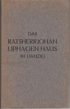 Führer durch das Ratsherr Johan Uphagen-Haus in Danzig. Führer durch das Ratsherr Johan Uphagen-Haus in Danzig.