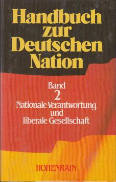 Handbuch zur Deutschen Nation Band 2. Nationale Verantwortung und liberale Gesellschaft Handbuch zur Deutschen Nation Band 2. Nationale Verantwortung und liberale Gesellschaft