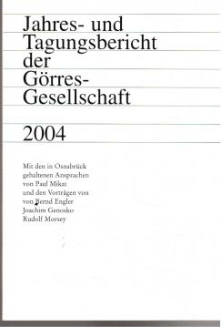 Hier klicken, um die Abbildung zu vergrößern... Jahres- und Tagungsbericht der Görres-Gesellschaft 2004. Mit den in Osnabrück gehaltenen Ansprachen von Paul Mikat und den Vorträgen von Bernd Engler, Joachim Genosko, Rudolf Morsey.