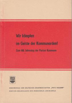 Hier klicken, um die Abbildung zu vergrößern... Wir kämpfen im Geiste der Kommunarden. Zum 100. Jahrestag der Pariser Kommune