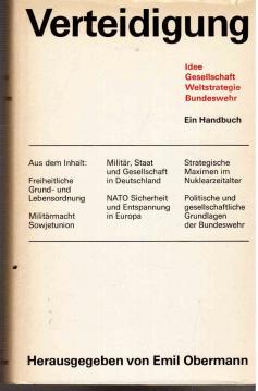 Verteidigung: Idee, Gesellschaft, Weltstrategie, Bundeswehr. Ein Handbuch. Unter Mitwirkung zahlreicher Fachleute aus Forschung, Politik, Verwaltung und Bundeswehr. Sonderausgabe Verteidigung: Idee, Gesellschaft, Weltstrategie, Bundeswehr. Ein Handbuch. Unter Mitwirkung zahlreicher Fachleute aus Forschung, Politik, Verwaltung und Bundeswehr. Sonderausgabe