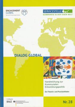 Hier klicken, um die Abbildung zu vergrößern... Dialog Global. Handreichung zur Kommunalen Entwicklungspolitik. Ein Theorie- und Praxisleitfaden Nr. 28