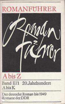 Hier klicken, um die Abbildung zu vergrößern... Romanführer A bis Z, Band II/1 20. Jahrhundert A bis K, Der deutsche Roman bis 1949, Romane der DDR