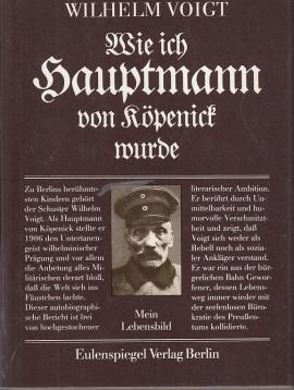 Wie ich Hauptmann von Köpenick wurde. Mein Lebensbild. Hrsg. u. Nachwort von Reinhard Lehmann. Wie ich Hauptmann von Köpenick wurde. Mein Lebensbild. Hrsg. u. Nachwort von Reinhard Lehmann.