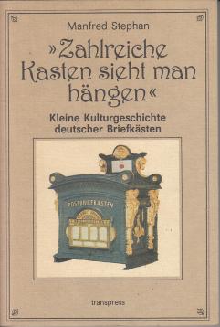 Zahlreiche Kasten sieht man hängen. Eine kleine Kulturgeschichte deutscher Briefkästen Zahlreiche Kasten sieht man hängen. Eine kleine Kulturgeschichte deutscher Briefkästen