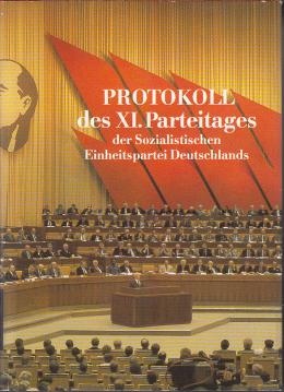 Hier klicken, um die Abbildung zu vergrößern... Protokoll der Verhandlungen des XI. Parteitages der Sozialistischen Einheitspartei Deutschlands. (Gehalten im) Palast der Republik, 17.-21. April 1986