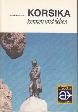 Korsika kennen und lieben. LN- Führer. Urlaub zwischen Meer, Macchia und Montagne Korsika kennen und lieben. LN- Führer. Urlaub zwischen Meer, Macchia und Montagne