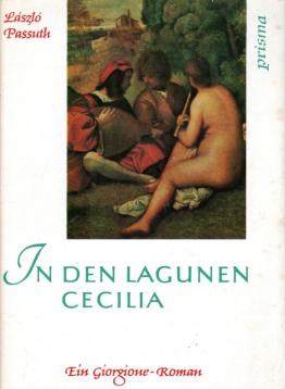 In den Lagunen Cecilia. Ein Giorgione-Roman Aus dem Ungarischen von Alexander Sacher-Masoch. In den Lagunen Cecilia. Ein Giorgione-Roman Aus dem Ungarischen von Alexander Sacher-Masoch.