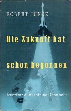 Die Zukunft hat schon begonnen: Amerikas Allmacht und Ohnmacht Die Zukunft hat schon begonnen: Amerikas Allmacht und Ohnmacht