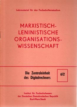 Hier klicken, um die Abbildung zu vergrößern... Marxistisch-leninistische Organisationswissenschaft. Nr. 6/2: Die Zentraleinheit des Digitalrechners