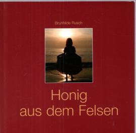 Hier klicken, um die Abbildung zu vergrößern... Honig aus dem Felsen : Gedichte und Texte von Herz zu Herz