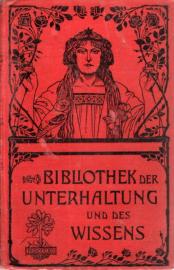 Bibliothek der Unterhaltung und des Wissens. Jahrgang 1904. Zehnter Band. Bibliothek der Unterhaltung und des Wissens. Jahrgang 1904. Zehnter Band.