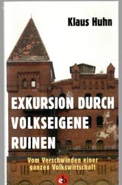 Exkursion durch volkseigene Ruinen: Vom Verschwinden einer ganzen Volkswirtschaft Exkursion durch volkseigene Ruinen: Vom Verschwinden einer ganzen Volkswirtschaft