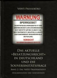 Das aktuelle »Besatzungsrecht« in Deutschland und die Souveränitätsfrage, BAND 2 - Das NATO-Truppenstatut: Dokumentation und Gesetzestexte Das aktuelle »Besatzungsrecht« in Deutschland und die Souveränitätsfrage, BAND 2 - Das NATO-Truppenstatut: Dokumentation und Gesetzestexte