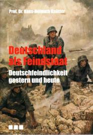 Deutschland als Feindstaat. Deutschlandfeindlichkeit gestern und heute. Deutschland als Feindstaat. Deutschlandfeindlichkeit gestern und heute.