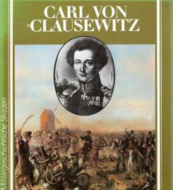 Carl von Clausewitz : Lebensbild eines patriotischen Militärs und fortschrittlichen Militärtheoretikers. Carl von Clausewitz : Lebensbild eines patriotischen Militärs und fortschrittlichen Militärtheoretikers.