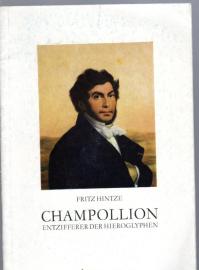 Champollion, Entzifferer der Hieroglyphen: Festvortrag von Prof. Dr. Fritz Hintze, Humboldt-Universität Berlin, zum 150. Jahrestag der Entzifferung der Hieroglyphen am 22. September 1822. Champollion, Entzifferer der Hieroglyphen: Festvortrag von Prof. Dr. Fritz Hintze, Humboldt-Universität Berlin, zum 150. Jahrestag der Entzifferung der Hieroglyphen am 22. September 1822.