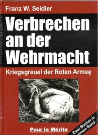 Verbrechen an der Wehrmacht Teil 1 und 2: Kriegsgreuel der Roten Armee: Zwei Bücher in einem Band: Kriegsgreuel der Roten Armee 1941/42 und 1942/43 Verbrechen an der Wehrmacht Teil 1 und 2: Kriegsgreuel der Roten Armee: Zwei Bücher in einem Band: Kriegsgreuel der Roten Armee 1941/42 und 1942/43