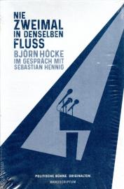 Nie zweimal in denselben Fluß: Björn Höcke im Gespräch mit Sebastian Hennig Nie zweimal in denselben Fluß: Björn Höcke im Gespräch mit Sebastian Hennig