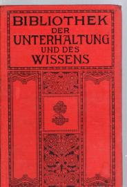 Bibliothek der Unterhaltung und des Wissens. Jahrgang 1912. Neunter Band Bibliothek der Unterhaltung und des Wissens. Jahrgang 1912. Neunter Band