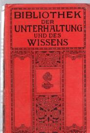 Bibliothek der Unterhaltung und des Wissens. Jahrgang 1912. Achter Band Bibliothek der Unterhaltung und des Wissens. Jahrgang 1912. Achter Band
