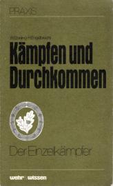 Kämpfen und Durchkommen. Der Einzelkämpfer. Kriegsnahe Ausbildung im Verhalten abseits der Truppe Kämpfen und Durchkommen. Der Einzelkämpfer. Kriegsnahe Ausbildung im Verhalten abseits der Truppe