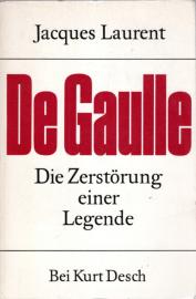DE GAULLE, DIE ZERSTÖRUNG EINER LEGENDE DE GAULLE, DIE ZERSTÖRUNG EINER LEGENDE