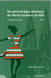 Die merkwürdigen Abenteuer der Marina Casanova aus Köln: Dresdener Preziosen Die merkwürdigen Abenteuer der Marina Casanova aus Köln: Dresdener Preziosen