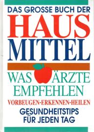 Das grosse Buch der Hausmittel: Was Ärzte empfehlen. Vorbeugen, Erkennen, Heilen. Gesundheitstips für jeden Tag Das grosse Buch der Hausmittel: Was Ärzte empfehlen. Vorbeugen, Erkennen, Heilen. Gesundheitstips für jeden Tag