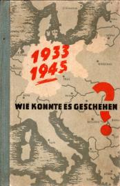 Wie konnte es geschehen 1933-45, Auszüge aus den Tagebüchern und Bekenntnisse eines Kriegsverbrechers Wie konnte es geschehen 1933-45, Auszüge aus den Tagebüchern und Bekenntnisse eines Kriegsverbrechers