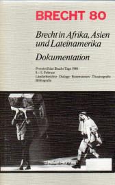 Brecht 80. Brecht in Afrika, Asien und Lateinamerika. Dokumentation. Protokoll der Brecht-Tage 1980. Länderberichte. Dialoge. Rezensionen.Theatrografie. Bibliografie Brecht 80. Brecht in Afrika, Asien und Lateinamerika. Dokumentation. Protokoll der Brecht-Tage 1980. Länderberichte. Dialoge. Rezensionen.Theatrografie. Bibliografie