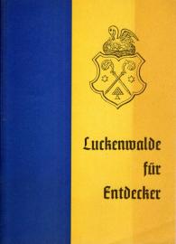 Luckenwalde für Entdecker. Eine regionalhistorisch-geographische und touristische Skizze Luckenwalde für Entdecker. Eine regionalhistorisch-geographische und touristische Skizze