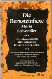 Die Bernsteinhexe Maria Schweidler. der interessanteste aller bekannten HEXENPROZESSE Die Bernsteinhexe Maria Schweidler. der interessanteste aller bekannten HEXENPROZESSE
