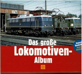 Das grosse deutsche Lokomotiven-Album : Deutsche Bundesbahn - Deutsche Reichsbahn 