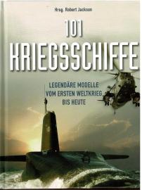101 Kriegsschiffe: Legendäre Modelle vom 1. Weltkrieg bis heute 101 Kriegsschiffe: Legendäre Modelle vom 1. Weltkrieg bis heute